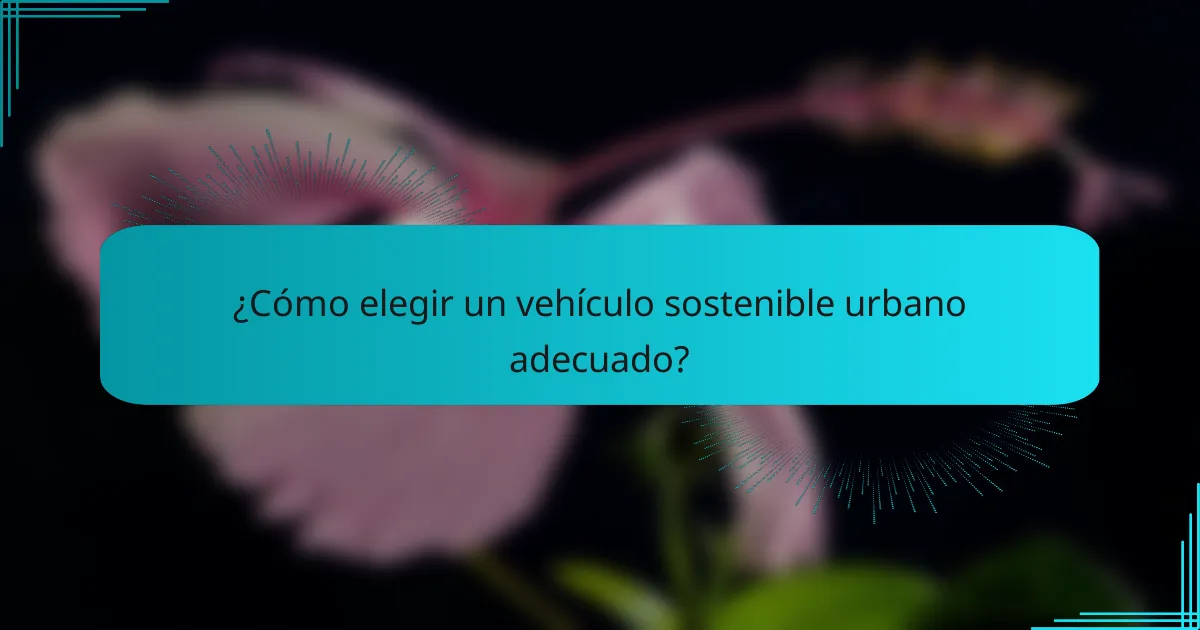 ¿Cómo elegir un vehículo sostenible urbano adecuado?