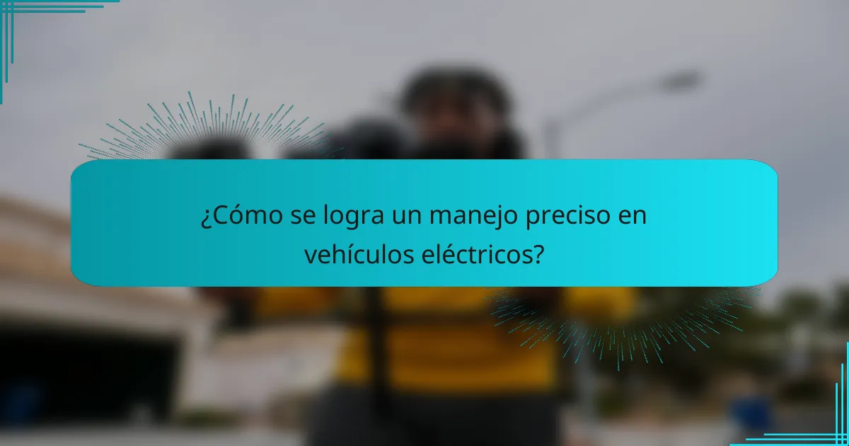 ¿Cómo se logra un manejo preciso en vehículos eléctricos?
