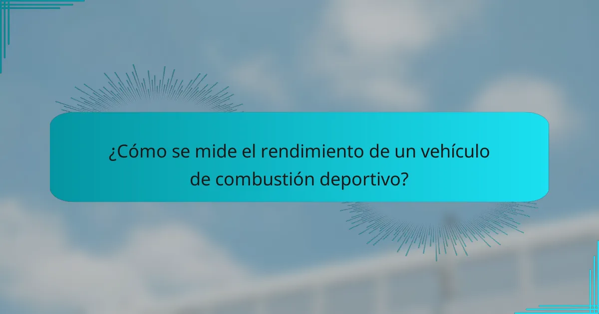 ¿Cómo se mide el rendimiento de un vehículo de combustión deportivo?