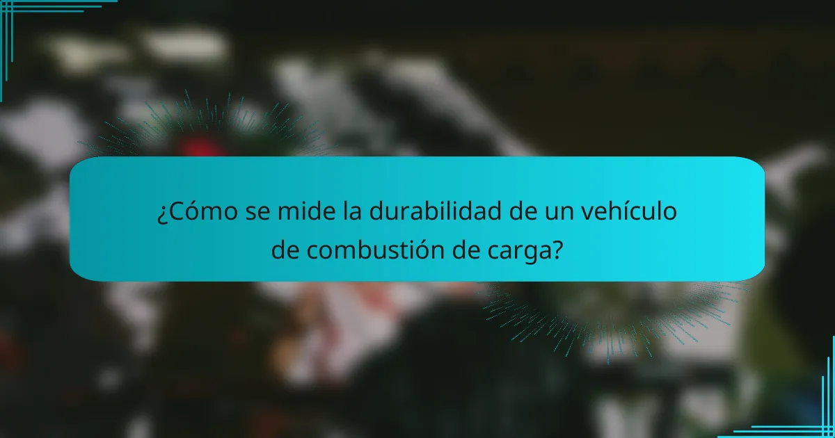 ¿Cómo se mide la durabilidad de un vehículo de combustión de carga?