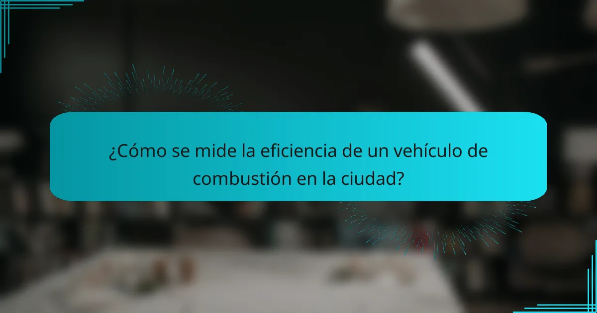 ¿Cómo se mide la eficiencia de un vehículo de combustión en la ciudad?