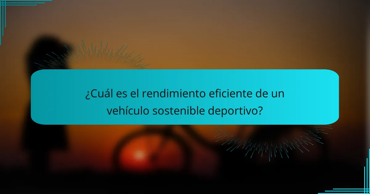 ¿Cuál es el rendimiento eficiente de un vehículo sostenible deportivo?