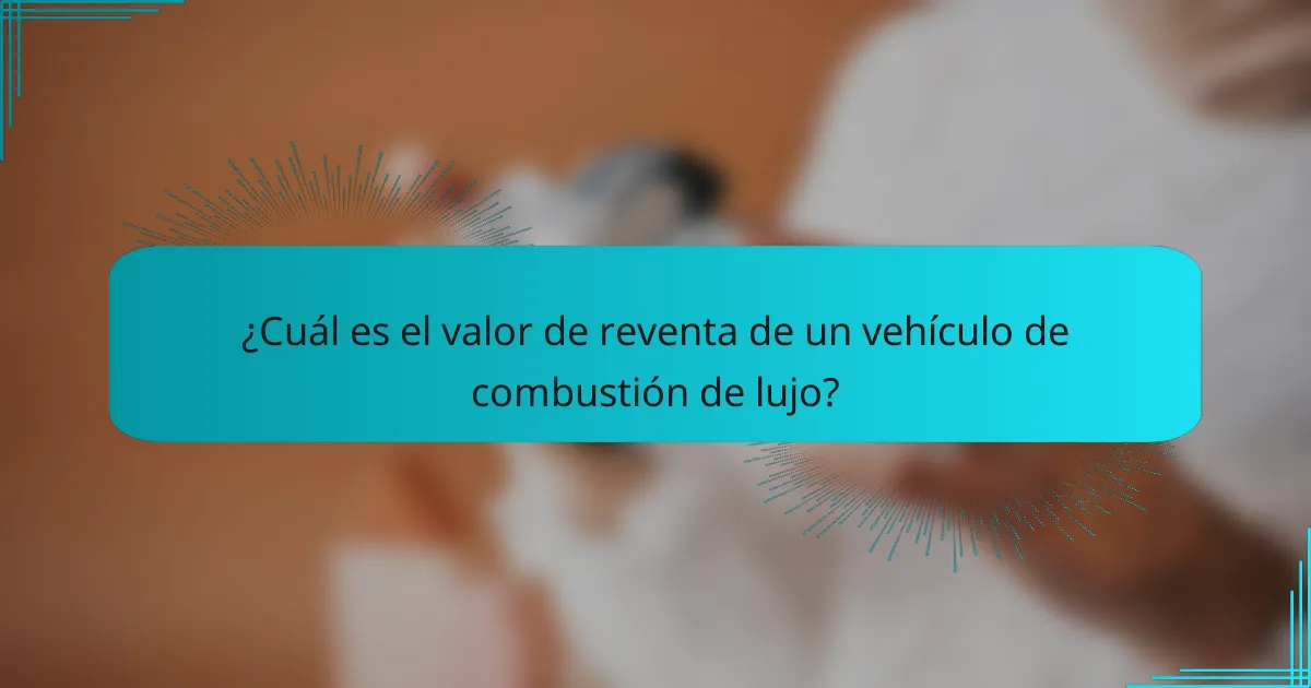 ¿Cuál es el valor de reventa de un vehículo de combustión de lujo?
