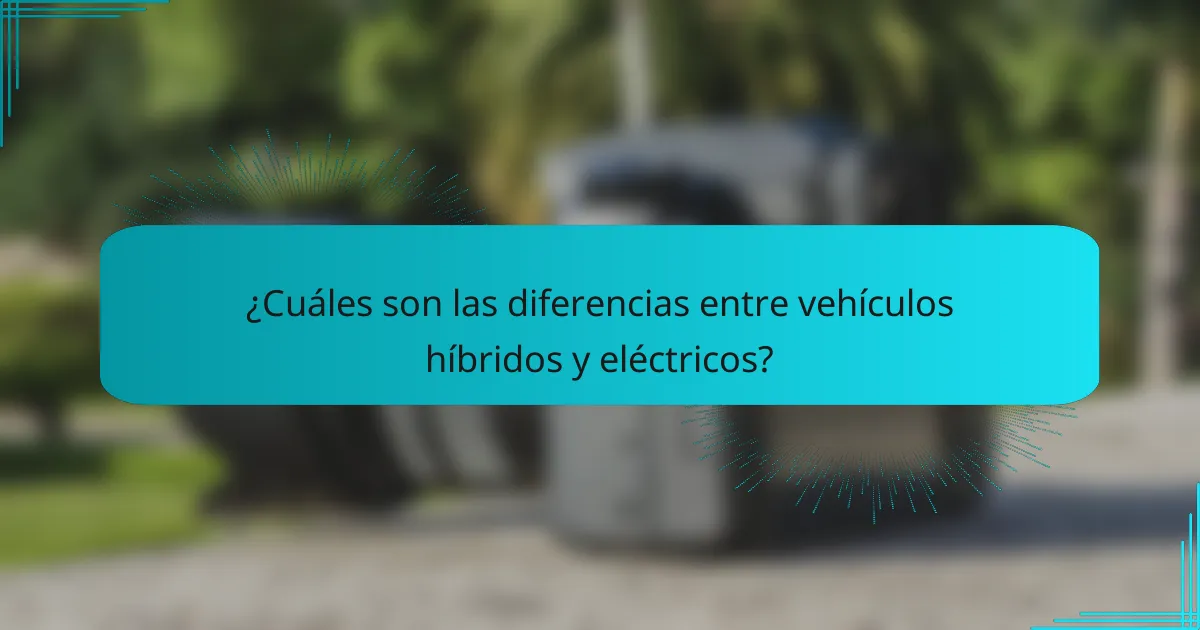 ¿Cuáles son las diferencias entre vehículos híbridos y eléctricos?