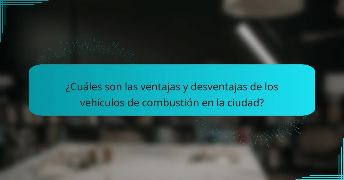 ¿Cuáles son las ventajas y desventajas de los vehículos de combustión en la ciudad?