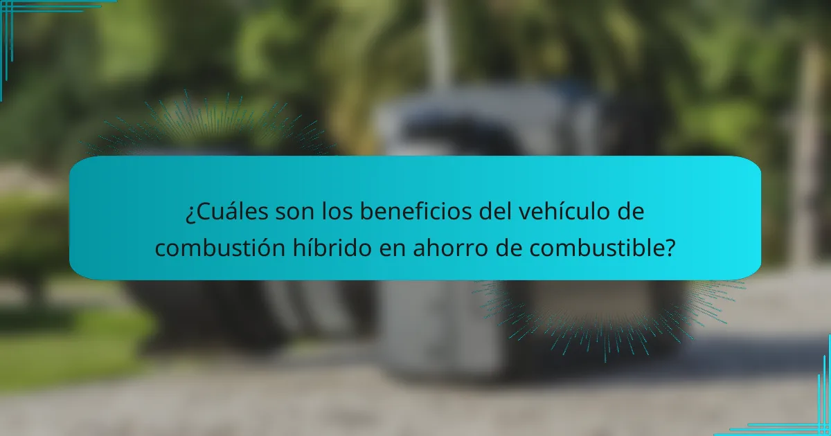 ¿Cuáles son los beneficios del vehículo de combustión híbrido en ahorro de combustible?