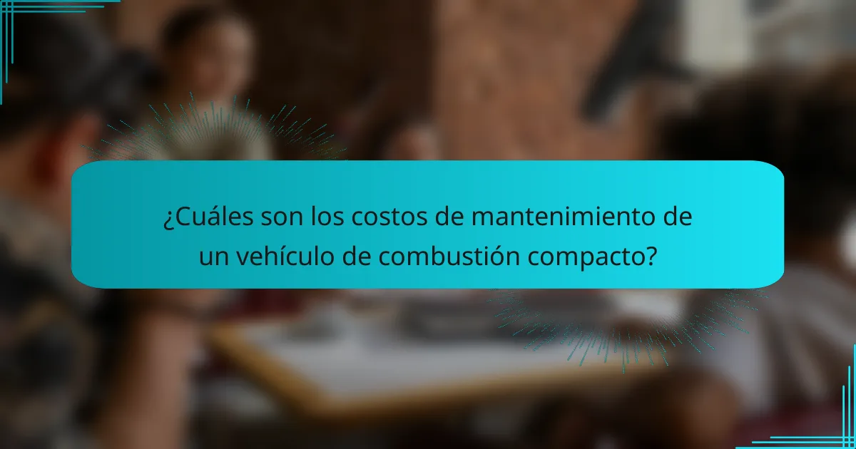 ¿Cuáles son los costos de mantenimiento de un vehículo de combustión compacto?
