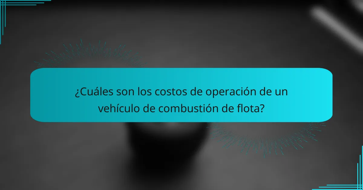 ¿Cuáles son los costos de operación de un vehículo de combustión de flota?