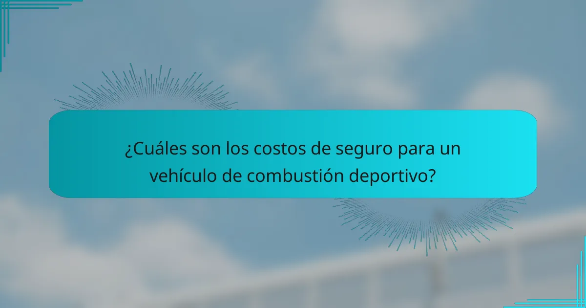 ¿Cuáles son los costos de seguro para un vehículo de combustión deportivo?