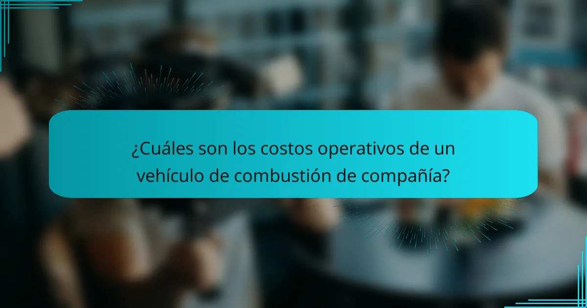 ¿Cuáles son los costos operativos de un vehículo de combustión de compañía?