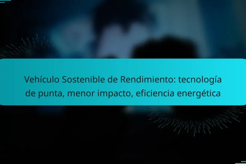 Vehículo Sostenible de Rendimiento: tecnología de punta, menor impacto, eficiencia energética