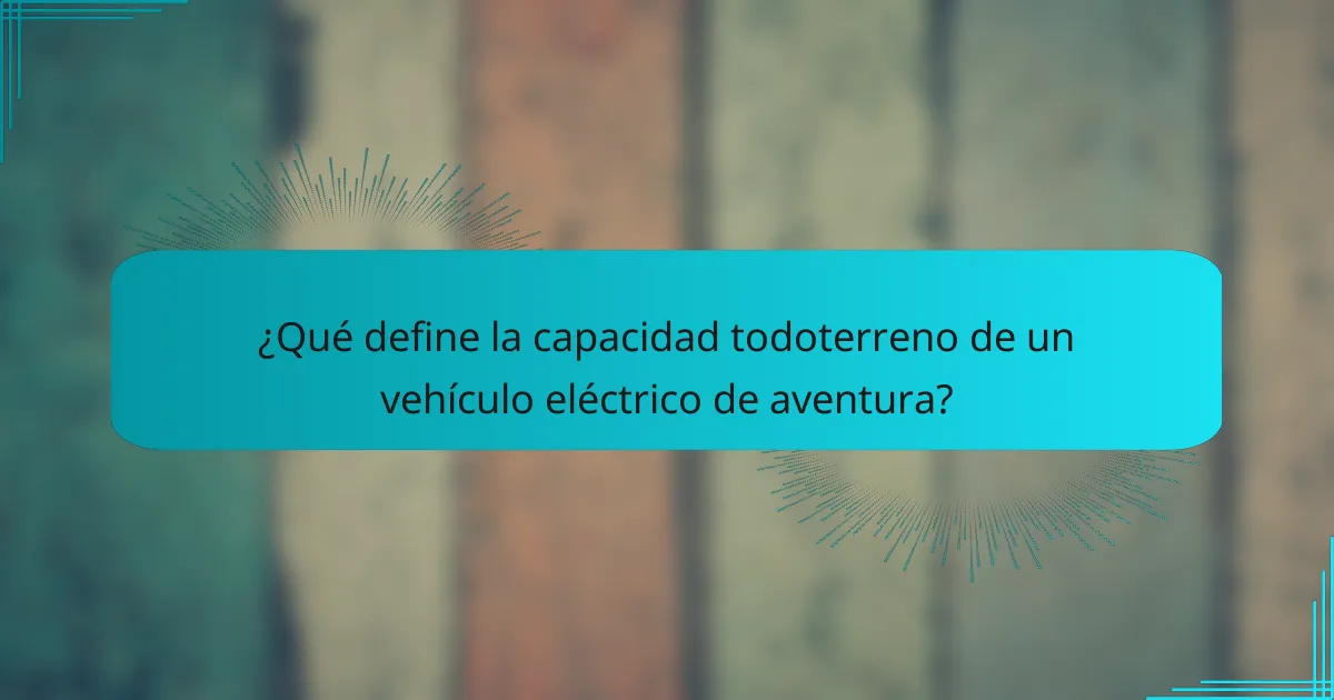 ¿Qué define la capacidad todoterreno de un vehículo eléctrico de aventura?
