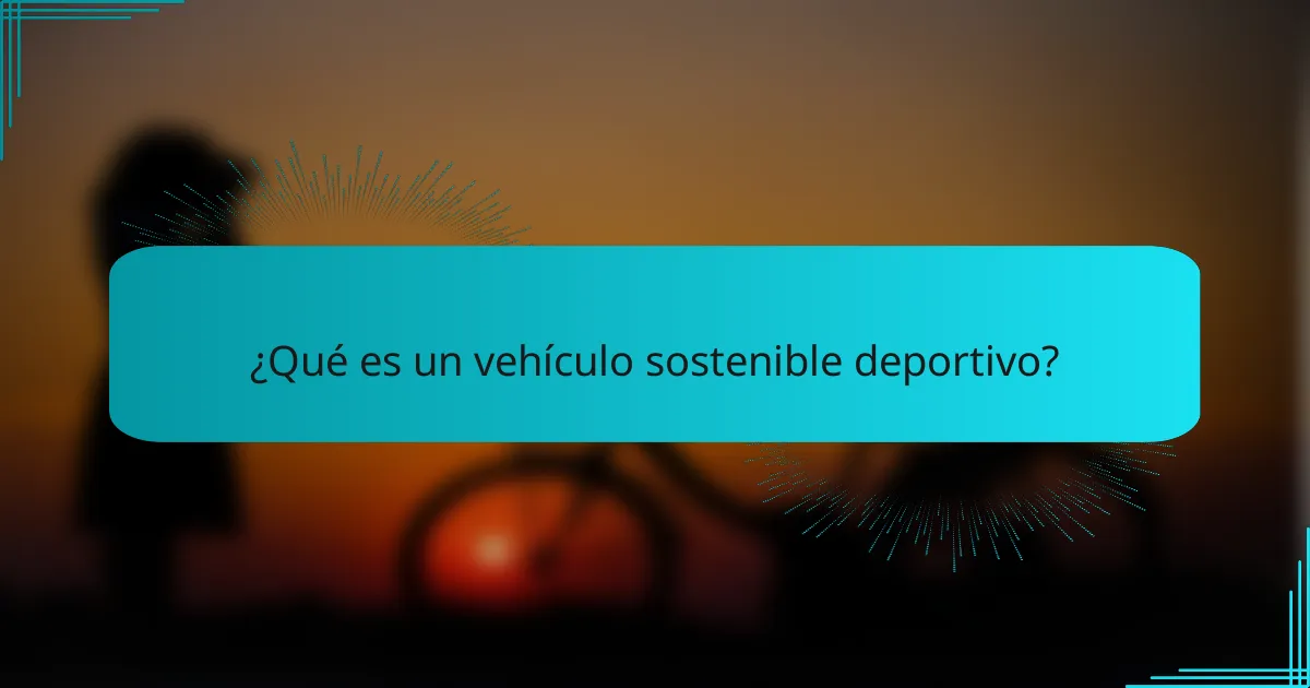 ¿Qué es un vehículo sostenible deportivo?