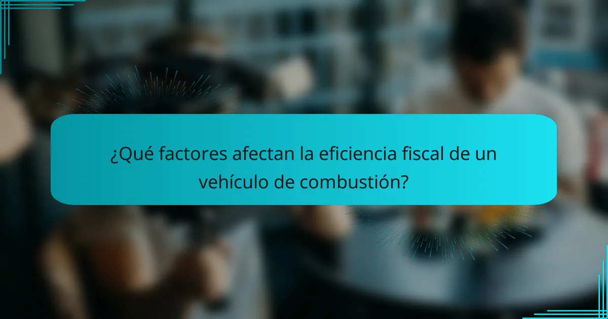 ¿Qué factores afectan la eficiencia fiscal de un vehículo de combustión?