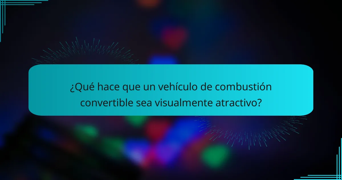 ¿Qué hace que un vehículo de combustión convertible sea visualmente atractivo?