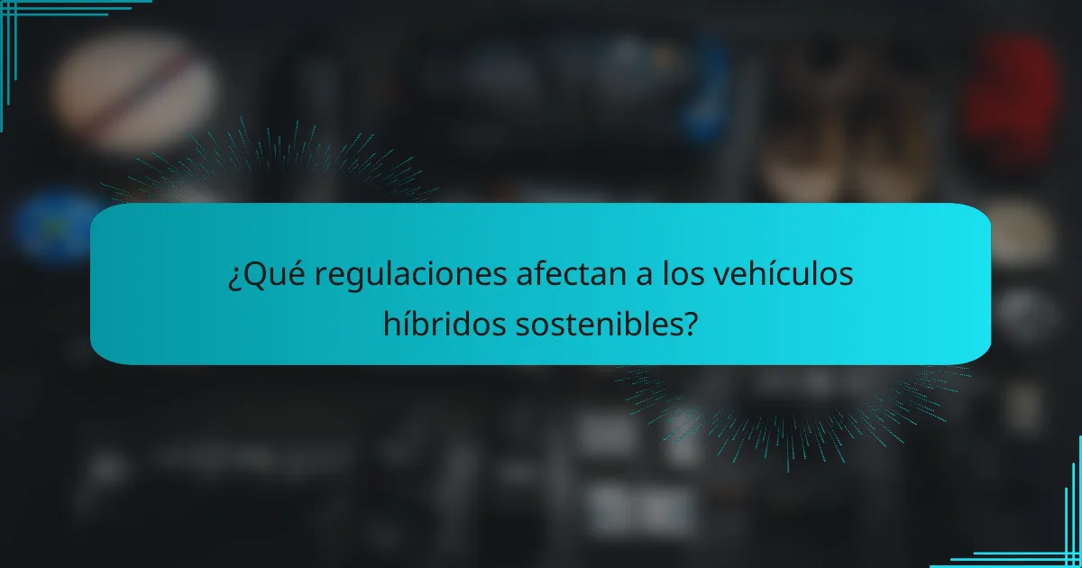 ¿Qué regulaciones afectan a los vehículos híbridos sostenibles?