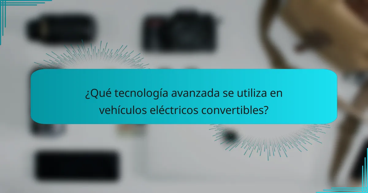 ¿Qué tecnología avanzada se utiliza en vehículos eléctricos convertibles?